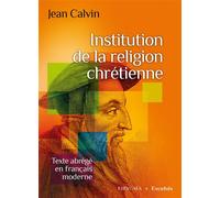 Institution de la religion chrétienne. Texte abrégé en français moderne - Jean Calvin - Excelsis - broché - Essai
