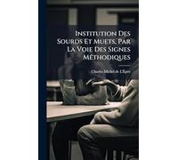 Institution Des Sourds Et Muets, Par La Voie Des Signes MÃ(c)thodiques