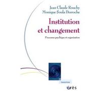 Institution et changement - Processus psychique et organisation Jean-Claude Rouchy (Auteur), Monique Soula Desroche (Auteur)
