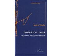 Institution Et Liberté - L'école Et La Question Du Politique