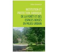 Institution Et Protection Juridique De La Forêt Et Des Espaces Boisés En Milieu Urbain