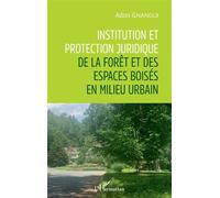 Institution et protection juridique de la forêt et des espaces boisés en milieu urbain - Adon Gnangui - L'harmattan - broché - Etude