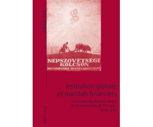 Institution globale et marchés financiers : la Société des nations face à la reconstruction de l'Europe, 1918-1931