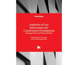 Institution of Law Enforcement and Constitutional Developments - Emerging Trends and Enduring Debates