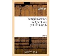 Institution Oratoire De Quintilien. Tome 6 (Éd.1829-1835)