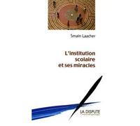 Institution scolaire et ses miracles (L') - Smaïn Laacher - La Dispute - broché - Essai