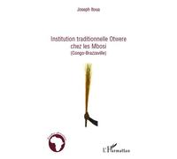 Institution traditionnelle Otwere chez les Mbosi (Congo-Brazzaville) - Joseph Itoua - L'harmattan - broché - Etude