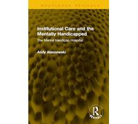 Institutional Care and the Mentally Handicapped: The Mental Handicap Hospital