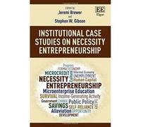 Institutional Case Studies on Necessity Entrepreneurship: Pragmatic Approaches to Solving the Necessity Entrepreneur Dilemma Volume 2 - [Livre en VO] Jeremi Brewer, Stephen W Gibson (Auteur)