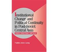 Institutional Change and Political Continuity in Post-Soviet Central Asia, Cambridge Studies in Comparative Politics Pauline Jones Luong (Auteur)