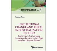 Institutional Change And Rural Industrialization In China: The Putting-Out System In Handicraft Industry In Late Qing And Early Republic Period: 5 ... Series On Sociology And Anthropology) - [Livre en