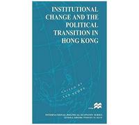 Institutional Change And The Political Transition In Hong Kong