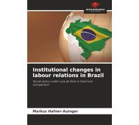 Institutional changes in labour relations in Brazil: Social policy under Lula da Silva in historical comparison