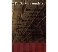 Institutional Corruption in Correctional Service Canada Power, Misconduct, Accountability, and the Governance of Federal Corrections
