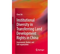 Institutional Diversity in Transferring Land Development Rights in China: Government, Market, and Self-organization