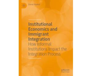 Institutional Economics and Immigrant Integration: How Informal Institutions Impact the Integration Process