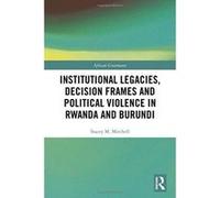 Institutional Legacies, Decision Frames and Political Violence in Rwanda and Burundi (African Governance) - [Version Originale] Inconnu (Auteur)