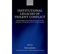 Institutional Legacies of Violent Conflict Development and State-Building in the Shadow of Wartime Institutional Change - Patricia Justino - Oup Oxford - ebook (ePub) - Livre