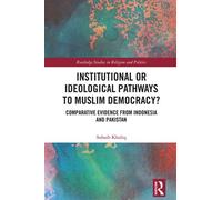 Institutional or Ideological Pathways to Muslim Democracy? Comparative Evidence from Indonesia and Pakistan - Sohaib Khaliq - Routledge - ebook (ePub) - Livre