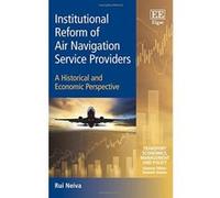 Institutional Reform of Air Navigation Service Providers: A Historical and Economic Perspective (Transport Economics, Management and Policy Series) - [Livre en VO] Rui Neiva (Auteur)