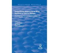 Institutional Responses To Drug Demand In Central Europe: An Analysis Of Institutional Developments In The Czech Republic, Hungary, Poland And Slovenia (Routledge Revivals)