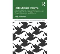 Institutional Trauma A Critical Psychological Perspective on Power, Violence, and Harm - Lucy Thompson - Routledge - ebook (ePub) - Livre