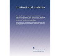 Institutional viability: The final report and recommendations of the Administration and Supervision National Field Task Force on the Improvement and Reform of American Education