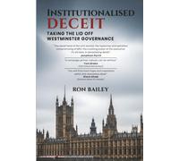 Institutionalised Deceit: Taking the Lid off Westminster Governance