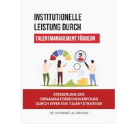 Institutionelle Leistung durch Talentmanagement fördern: Steigerung des organisatorischen Erfolgs durch effektive Talentstrategie