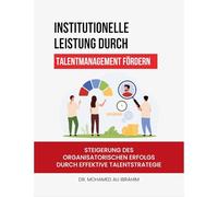 Institutionelle Leistung durch Talentmanagement fördern: Steigerung des organisatorischen Erfolgs durch effektive Talentstrategie