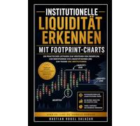 INSTITUTIONELLE LIQUIDITÄT MIT FOOTPRINT-CHARTS ERKENNEN: Ein umfassender Leitfaden für Order-Flow-Analyse und institutionelle Marktmechanik ... Forex-, Aktien- und Kryptomärkte Ausgabe 2026