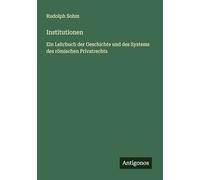 Institutionen: Ein Lehrbuch der Geschichte und des Systems des römischen Privatrechts