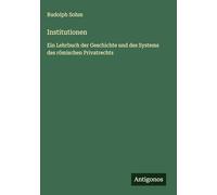 Institutionen: Ein Lehrbuch der Geschichte und des Systems des römischen Privatrechts
