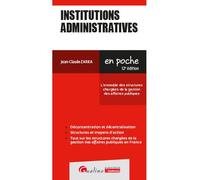 Institutions administratives L'ensemble des structures chargées de la gestion des affaires publiques - Jean-Claude Zarka - Gualino Eds - Poche - Etude