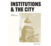 Institutions and the City The Role of Architecture /franCais/anglais/nEerlandais
