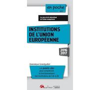INSTITUTIONS DE L'UNION EUROPÉENNE 2016-2017 - 8ÈME ÉDITION: LES POINTS CLÉS POUR COMPRENDRE LE FONCTIONNEMENT DES INSTITUTIONS DE L'UE À 28