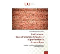 Institutions, décentralisation financière et performance économique - Christian Balyahamwabo Tulinabo - Universitaires Europeennes - broché - Essai