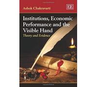 Institutions, Economic Performance and the Visible Hand: Theory and Evidence - [Livre en VO] Ashok Chakravarti (Auteur)