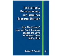 Institutions, Entrepreneurs, and American Economic History Bradley A. Hansen (Auteur)