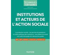 Institutions Et Acteurs De L'action Sociale - La Protection Sociale - Les Services Et Prestations - Le Cadre Politique Des Institutions - Les Métiers Du Social - Les Outils D'enquête Et La...