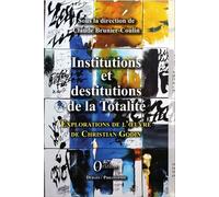 Institutions Et Destitutions De La Totalité - Exploration De L'oeuvre De Christian Godin