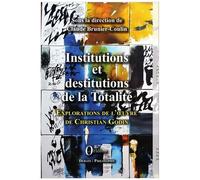 Institutions Et Destitutions De La Totalité - Exploration De L'oeuvre De Christian Godin