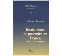 Institutions Et Pouvoirs En France - Xive-Xve Siècles