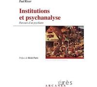 Institutions Et Psychanalyse - Parcours D'un Psychiatre