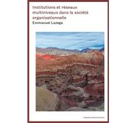 Institutions et réseaux multiniveaux dans la société organisationnelle Réseaux multiniveaux et changements institutionnels - Emmanuel Lazega - Sorbonne Universite Presses - broché - Essai