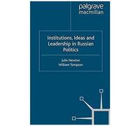 Institutions, Ideas And Leadership In Russian Politics