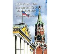 Institutions, Ideas and Leadership in Russian Politics, St. Antony's Series