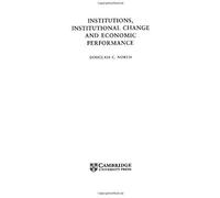 Institutions, Institutional Change and Economic Performance, Political Economy of Institutions and Decisions Douglass Cecil North (Auteur)