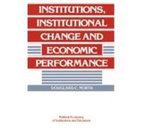 Institutions, Institutional Change and Economic Performance, Political Economy of Institutions and Decisions Douglass Cecil North (Auteur)