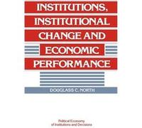 Institutions, Institutional Change and Economic Performance, Political Economy of Institutions and Decision Douglass Cecil North (Auteur)